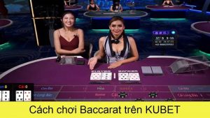 Giới thiệu về Baccarat Kubet
