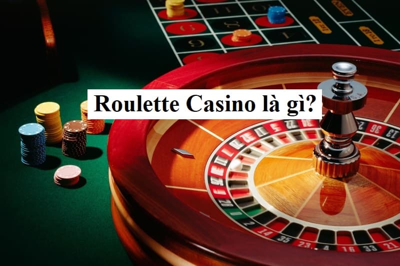 Khái niệm Roulette là gì?